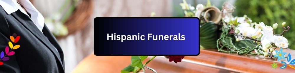 Hispanic Funeral Traditions are rich in Cultural